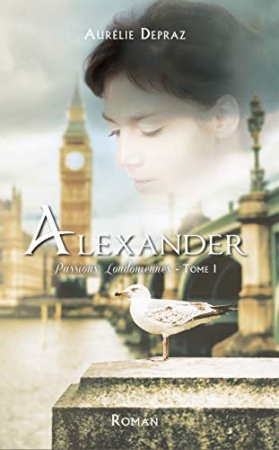 Alexander (Passions Londoniennes t. 1) de	 Aurélie Depraz