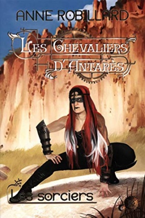 Les Chevaliers d'Antarès 06 : Les sorciers de Anne Robillard