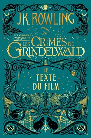 Les Animaux fantastiques : Les Crimes de Grindelwald - Le texte du film de  J.K. Rowling