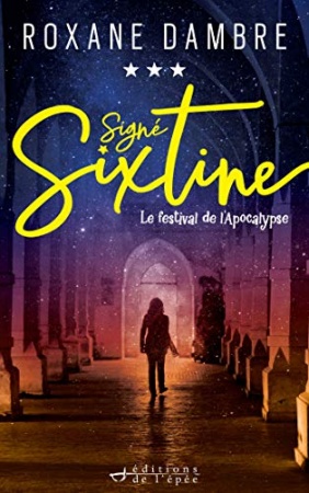 Signé Sixtine, tome 3 - Le festival de l'Apocalypse de  Roxane Dambre