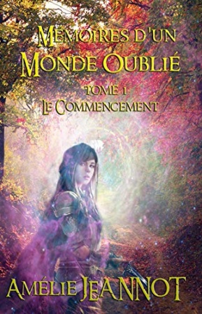 Mémoires d'un Monde Oublié: Tome 1 : Le Commencement  de Amélie Jeannot
