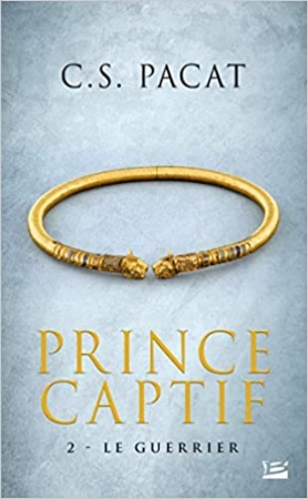 Prince Captif , Tome 2: Le Guerrier de  C.S. Pacat