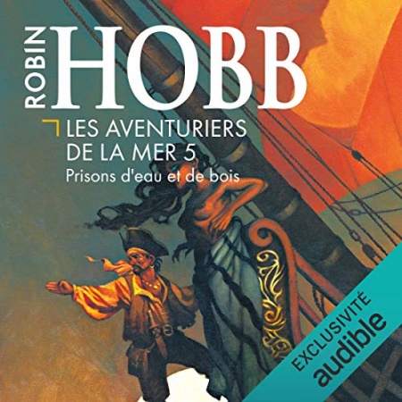 Prisons d'eau et de bois: Les aventuriers de la mer 5 de  Robin Hobb