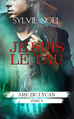Je suis le Tau (Ame de lycan t. 5) de  Sylvie NOEL