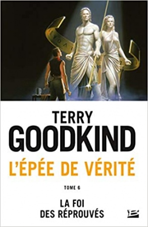 L'Épée de Vérité, Tome 6: La Foi des réprouvés de 	 Terry Goodkind