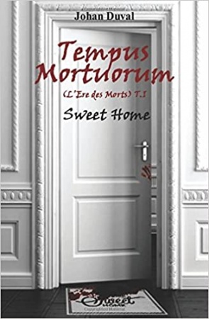 Tempus Mortuorum (L'ère des Morts): Tome 1 : Sweet Home de Johan Duval