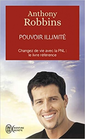 Pouvoir illimité - Changez de vie avec la PNL : le livre référence de Anthony Robbins