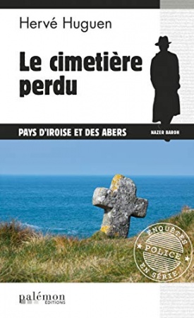 Le cimetière perdu: Polar (Enquêtes en série t. 8) de Hervé Huguen
