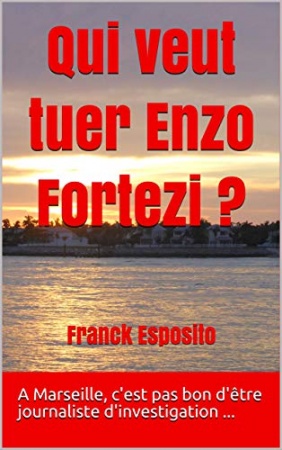 Qui veut tuer Enzo Fortezi ? de Franck Esposito