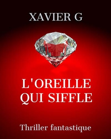L'OREILLE QUI SIFFLE de Xavier G