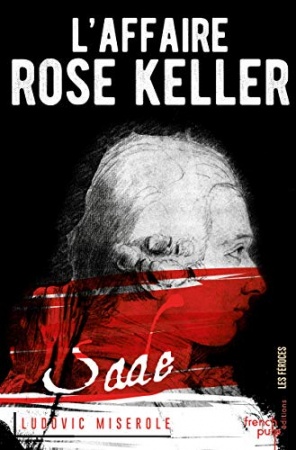 L'affaire Rose Keller: Tome 1 : Les crimes du marquis de Sade de  Ludovic Miserole