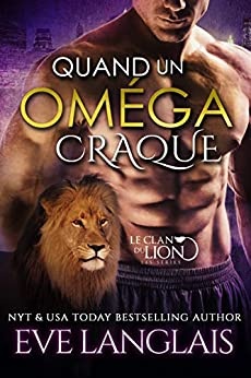 Quand Un Oméga Craque (Le Clan du Lion t. 3)
