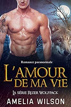 L’amour de ma vie: Romance paranormale (La série Rizer Wolfpack t. 5)