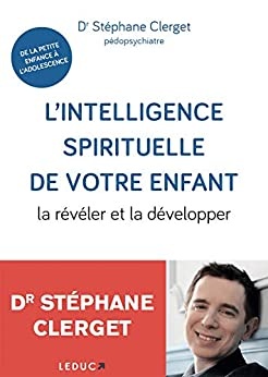 L'intelligence spirituelle de votre enfant : la révéler et la développer de Stéphane Clerget