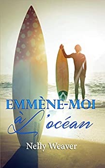 Emmène-moi à l'océan: La romance sexy New Adult de l'été ! de Nelly Weaver