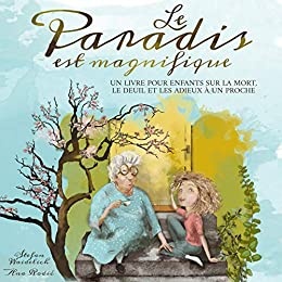 Le paradis est magnifique: Un livre pour enfants sur la mort, le deuil et les adieux à un proche de Stefan Waidelich