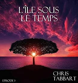 L'ILE SOUS LE TEMPS (L'île sous le temps t. 1) de CHRIS TABBART