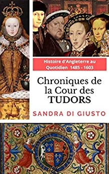 Chroniques de la Cour des Tudors 1485-1603 de Sandra DI GIUSTO
