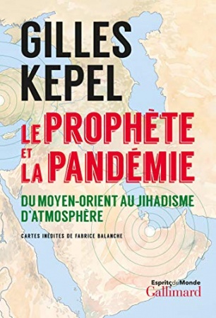 Le prophète et la pandémie. Du Moyen-Orient au jihadisme d’atmosphère de Gilles Kepel