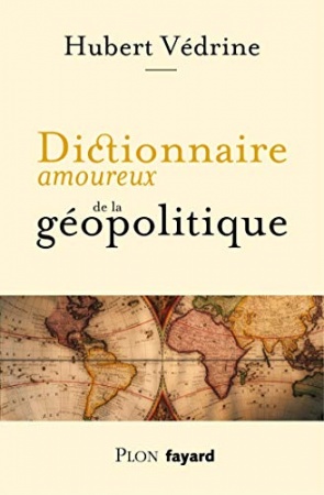 Dictionnaire amoureux de la géopolitique de Hubert VEDRINE