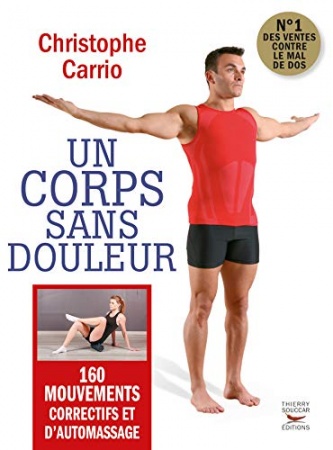 Un corps sans douleur - Nouvelle édition: 160 mouvements correctifs et d'automassa  de Christophe Carrio