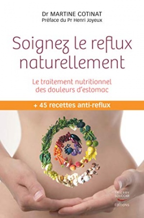 Soignez le reflux naturellement. Le traitement nutritionnel des douleurs d'estomac de Martine Cotinat