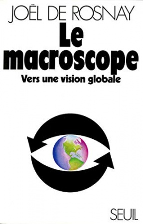 Le Macroscope. Vers une vision globale de Joël de Rosnay