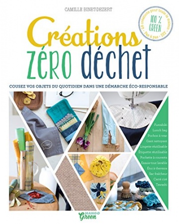 Créations zéro déchet - Cousez vos objets du quotidien dans une démarche éco-responsable de Camille Binet-Dézert