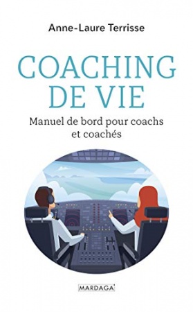 Coaching de vie: Manuel de bord pour coachs et coachés de Anne-Laure Terrisse