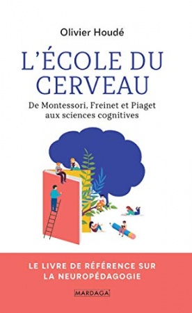 L'école du cerveau: De Montessori, Freinet et Piaget aux sciences cognitives (PSY. Théories, débats, synthèses t. 15) de Olivier Houdé