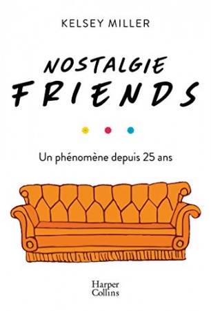 Nostalgie Friends : Un phénomène depuis 25 ans de Kelsey Miller