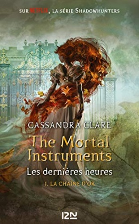 Suivre l'auteur  Cassandra Clare + Suivre  The Mortal Instruments, Les dernières heures - tome 01 : La chaîne d'or de Cassandra CLARE