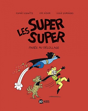 Les Super Super, Tome 07 : Parés au décollage de Lucie Durbiano  &  SOPHIE LODWITZ