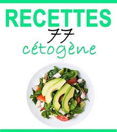 Recettes Cétogènes: 77 recettes délicieuses de Pierre Dubois
