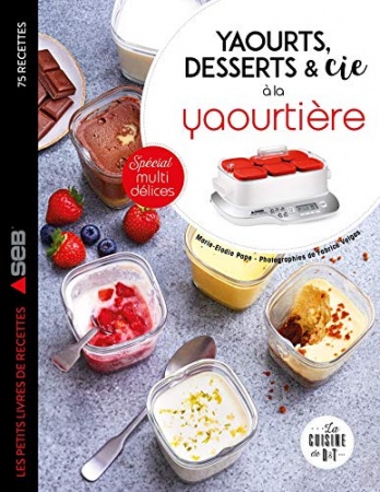 Yaourts, desserts & cie avec la yaourtière de Marie-Elodie PAPE