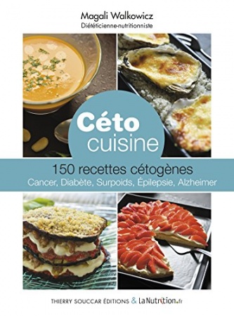 Céto cuisine: 150 recettes cétogènes - cancer, diabète, surpoids, epilepsie, Alzheimer de Magali Walkowicz