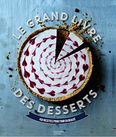 Grand livre des desserts Fait Maison : 450 recettes pour finir en beauté de Collectif