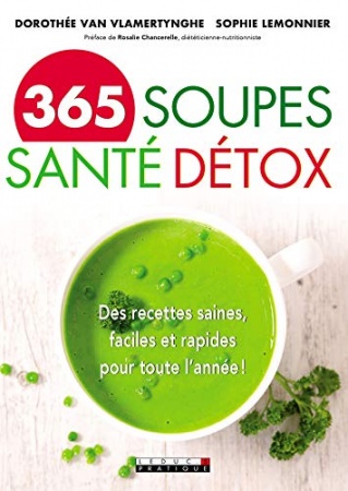 365 soupes santé détox: Des recettes saines, faciles et rapides pour toute l'année ! de  Sophie Lemonnier & Dorothée Van Vlamertynghe