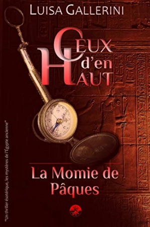 La Momie de Pâques: Un thriller ésotérique, les mystères de l’Egypte ancienne (Ceux d’en haut - Livre 1)  de