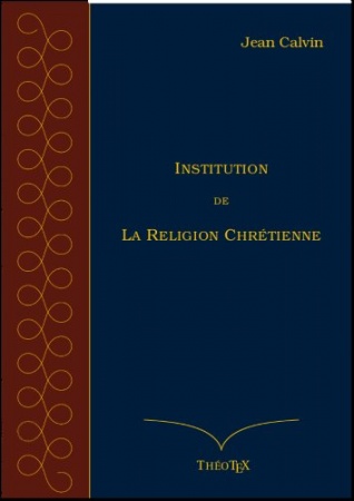 Institution de la Religion Chrétienne  de  Jean Calvin