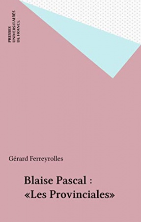 Blaise Pascal : «Les Provinciales» de Gérard Ferreyrolles