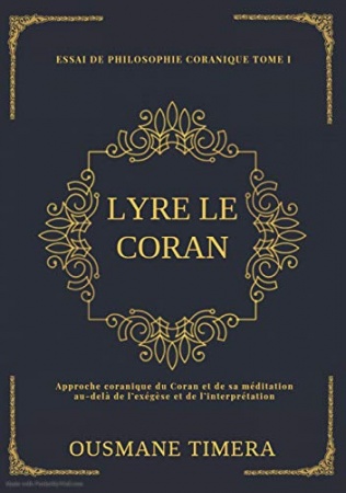 LYRE LE CORAN: Approche coranique du Coran et de sa méditation au-delà de l'exégèse et de l'interprétation de Ousmane TIMERA