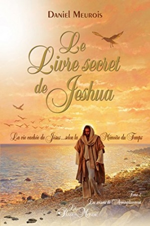 Le livre secret de Jeshua Tome 2: La vie cachée de Jésus selon la Mémoire du Temps de Daniel Meurois