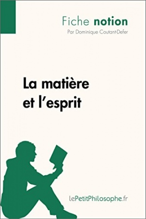 La matière et l'esprit (Fiche notion): LePetitPhilosophe.fr - Comprendre la philosophie (Notion philosophique t. 21)  de Dominique Coutant-Defer