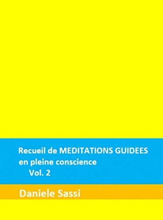 Recueil de MEDITATIONS GUIDEES en pleine conscience vol. 2 de Daniele Sassi