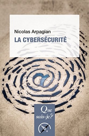 La cybersécurité: « Que sais-je ? » n° 3891 de Nicolas Arpagian