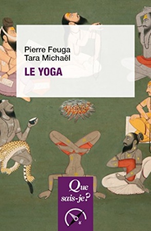 Le yoga: « Que sais-je ? » n° 643 de Pierre Feuga & Tara Mich