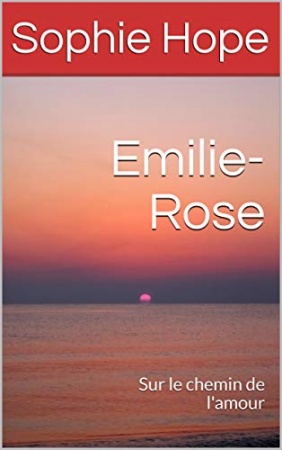 Emilie-Rose: Sur le chemin de l'amour de Sophie Hope