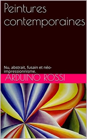 Peintures contemporaines: Nu, abstrait, fusain et néo-impressionnisme. (Arte t. 45) de Arduino Rossi