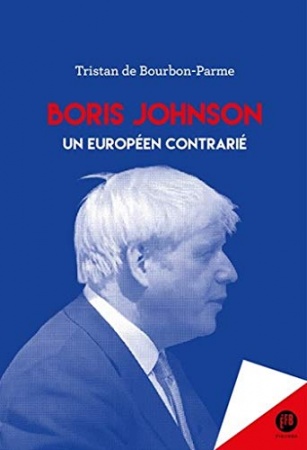 Boris Johnson: Sur le chemin de l'Europe britannique de Tristan DE BOURBON-PARME
